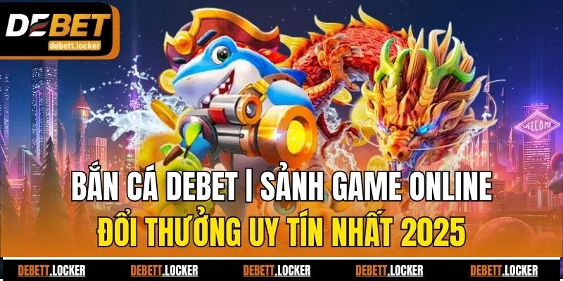 bắn cá Debet