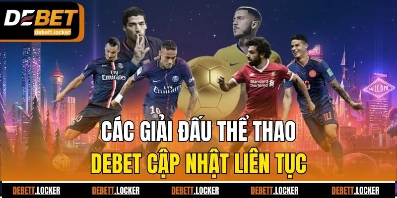 Các giải đấu thể thao Debet cập nhật liên tục