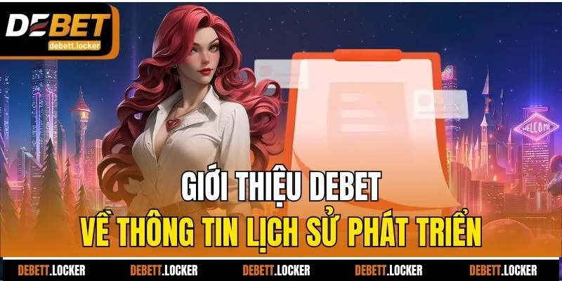 Giới thiệu Debet về thông tin lịch sử phát triển