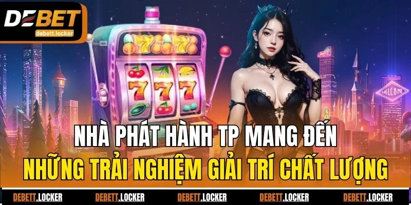 Nhà phát hành TP mang đến những trải nghiệm giải trí chất lượng