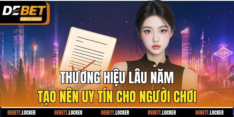 Thương hiệu lâu năm tạo nên uy tín cho người chơi