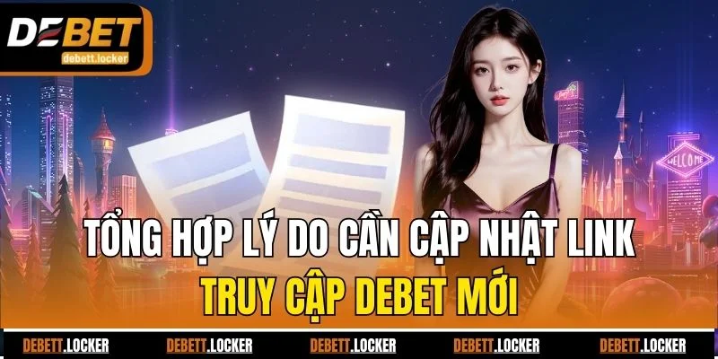 Tổng hợp lý do cần cập nhật link truy cập Debet mới