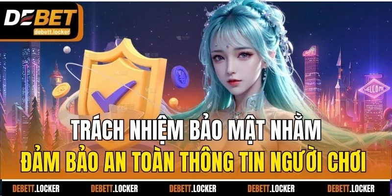 Trách nhiệm bảo mật nhằm đảm bảo an toàn thông tin người chơi