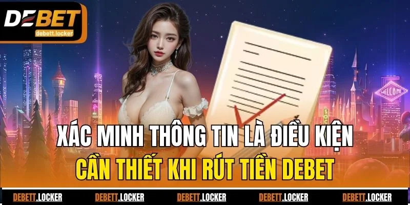 Xác minh thông tin là điều kiện cần thiết khi rút tiền Debet